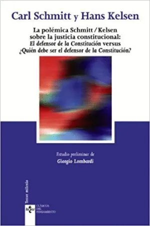 LA POLÉMICA SCHMITT-KELSEN : LA DEFENSA DE LA CONSTITUCIÓN (CARL SCHMITT, 1931) VERSUS ¿QUIÉN DEBE S