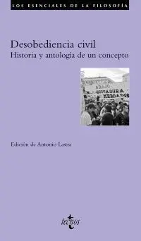 DESOBEDIENCIA CIVIL : HISTORIA Y ANTOLOGÍA DE UN CONCEPTO