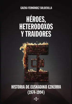 HÉROES, HETERODOXOS Y TRAIDORES: HISTORIA DE EUSKADIKO ESKERRA (1974-1994) HÉROES, HETERODOXOS Y TRAIDORES: HISTORIA DE EUSKADIKO ESKERRA (1974-1994)