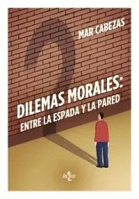 DILEMAS MORALES : ENTRE LA ESPADA Y LA PARED