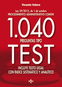 1040 PREGUNTAS TIPO TEST: LEY 39/2015, DE 1 DE OCTUBRE PROCEDIMIENTO ADMINISTRATIVO COMÚN. INCLUYE T