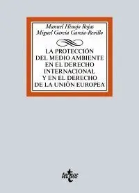 LA PROTECCIÓN DEL MEDIO AMBIENTE EN EL DERECHO INTERNACIONAL Y EN EL DERECHO DE LA UNIÓN EUROPEA LA PROTECCIÓN DEL MEDIO AMBIENTE EN EL DERECHO INTERNACIONAL Y EN EL DERECHO DE LA UNIÓN EUROPEA