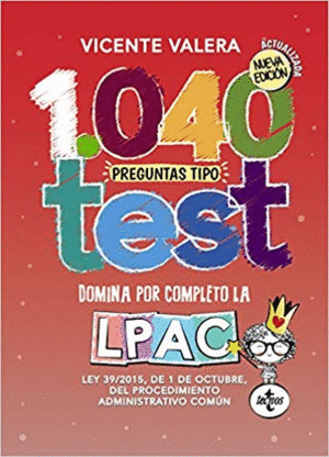 1040 PREGUNTAS TIPO TEST: DOMINA POR COMPLETO LA LPAC (LEY 39/2015, DE 1 DE OCTUBRE, DEL PROCEDIMIEN