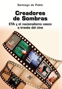 CREADORES DE SOMBRAS : ETA Y EL NACIONALISMO VASCO A TRAVÉS DEL CINE