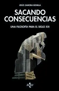 SACANDO CONSECUENCIAS : UNA FILOSOFÍA PARA EL SIGLO XXI SACANDO CONSECUENCIAS : UNA FILOSOFÍA PARA EL SIGLO XXI