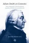 ADAM SMITH EN CONTEXTO: UNA REVALUACIÓN CRÍTICA DE ALGUNOS ASPECTOS CENTRALES DE SU PENSAMIENTO ADAM SMITH EN CONTEXTO: UNA REVALUACIÓN CRÍTICA DE ALGUNOS ASPECTOS CENTRALES DE SU PENSAMIENTO