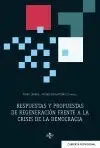 RESPUESTAS Y PROPUESTAS DE REGENERACIÓN FRENTE A LA CRISIS DE LA DEMOCRACIA RESPUESTAS Y PROPUESTAS DE REGENERACIÓN FRENTE A LA CRISIS DE LA DEMOCRACIA