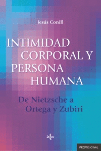 INTIMIDAD CORPORAL Y PERSONA HUMANA: DE NIETZSCHE A ORTEGA Y ZUBIRI