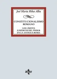 CONSTITUCIONALISMO ROMANO: LOS LÍMITES JURÍDICOS DEL PODER EN LA ANTIGUA ROMA