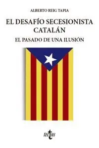 EL DESAFÍO SECESIONISTA CATALÁN: EL PASADO DE UNA ILUSIÓN