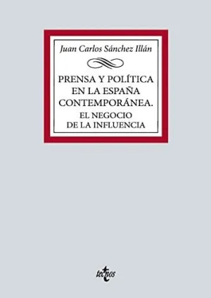 PRENSA Y POLÍTICA EN LA ESPAÑA CONTEMPORÁNEA. EL NEGOCIO DE LA INFLUENCIA PRENSA Y POLÍTICA EN LA ESPAÑA CONTEMPORÁNEA. EL NEGOCIO DE LA INFLUENCIA