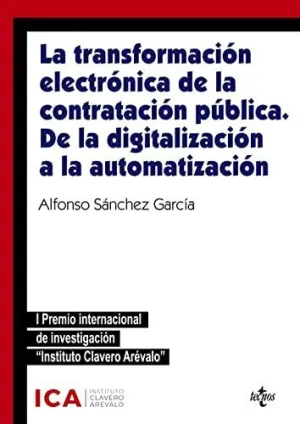 LA TRANSFORMACIÓN ELECTRÓNICA DE LA CONTRATACIÓN PÚBLICA. DE LA DIGITALIZACIÓN A LA AUTOMATIZACIÓN LA TRANSFORMACIÓN ELECTRÓNICA DE LA CONTRATACIÓN PÚBLICA. DE LA DIGITALIZACIÓN A LA AUTOMATIZACIÓN