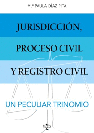 JURISDICCIÓN, PROCESO CIVIL Y REGISTRO CIVIL: UN PECULIAR TRINOMIO..