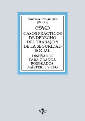 CASOS PRÁCTICOS DE DERECHO DEL TRABAJO Y DE LA SEGURIDAD SOCIAL. DISEÑADOS PARA GRADOS, POSGRADOS, M