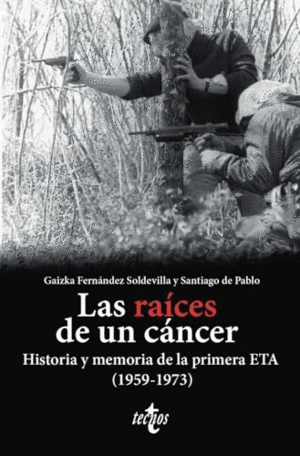LAS RAÍCES DE UN CÁNCER. HISTORIA Y MEMORIA DE LA PRIMERA ETA (1959-1973)