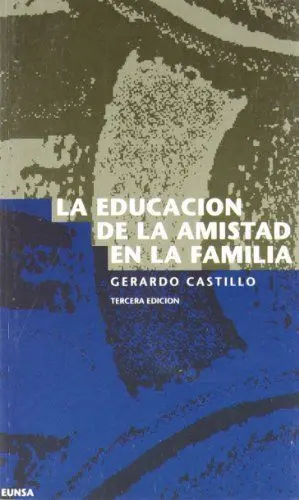 EDUCACIÓN DE LA AMISTAD EN LA FAMILIA, LA EDUCACIÓN DE LA AMISTAD EN LA FAMILIA, LA
