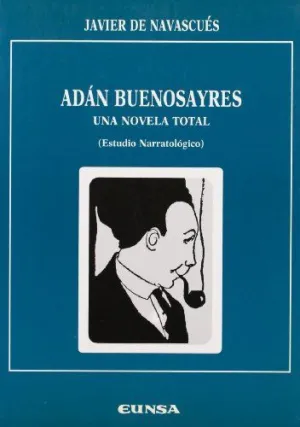 ADÁN BUENOSAYRES: UNA NOVELA TOTAL ADÁN BUENOSAYRES: UNA NOVELA TOTAL