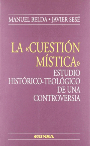 LA 'CUESTIÓN MÍSTICA'. ESTUDIO HISTÓRICO-TEOLÓGICO DE UNA CONTROVERSIA