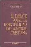 DEBATE SOBRE LA ESPECIFICIDAD DE LA MORAL CRISTIANA