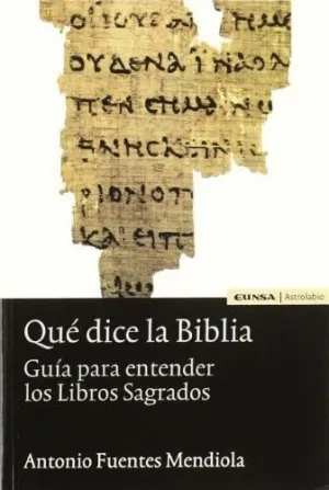 QUÉ DICE LA BIBLIA: GUÍA PARA ENTENDER LOS LIBROS SAGRADOS QUÉ DICE LA BIBLIA: GUÍA PARA ENTENDER LOS LIBROS SAGRADOS