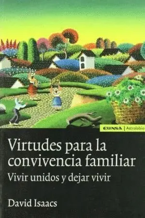 VIRTUDES PARA LA CONVIVENCIA FAMILIAR: VIVIR UNIDOS Y DEJAR VIVIR VIRTUDES PARA LA CONVIVENCIA FAMILIAR: VIVIR UNIDOS Y DEJAR VIVIR