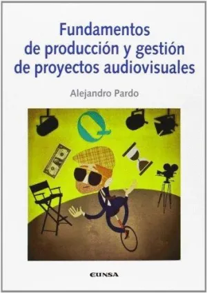FUNDAMENTOS DE PRODUCCIÓN Y GESTIÓN DE PROYECTOS AUDIOVISUALES
