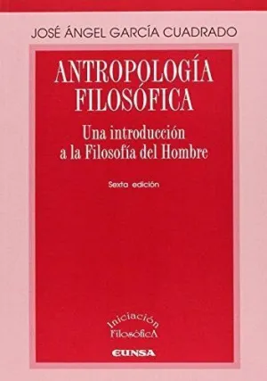 ANTROPOLOGÍA FILOSÓFICA: UNA INTRODUCCIÓN A LA FILOSOFÍA DEL HOMBRE