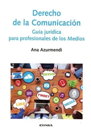 DERECHO DE LA COMUNICACIÓN: GUÍA JURÍDICA PARA PROFESIONALES DE LOS MEDIOS
