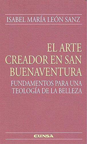 EL ARTE CREADOR EN SAN BUENAVENTURA: FUNDAMENTOS PARA UNA TEOLOGÍA DE LA BELLEZA