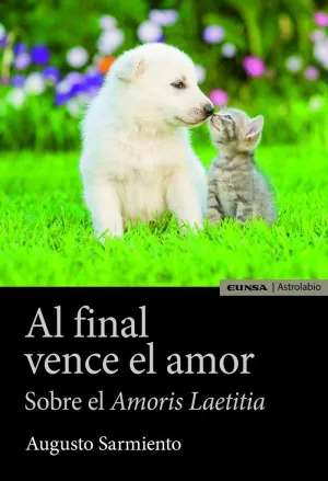 AL FINAL VENCE EL AMOR: SOBRE EL ´AMORIS LAETITIA´ AL FINAL VENCE EL AMOR: SOBRE EL ´AMORIS LAETITIA´