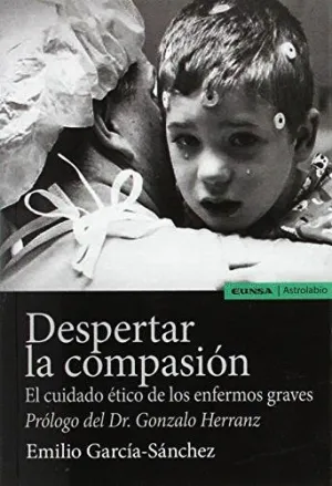 DESPERTAR LA COMPASIÓN: EL CUIDADO ÉTICO DE LOS ENFERMOS GRAVES