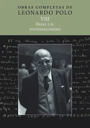 OBRAS COMPLETAS DE LEONARDO POLO VIII: HEGEL Y EL POSTHEGELIANISMO OBRAS COMPLETAS DE LEONARDO POLO VIII: HEGEL Y EL POSTHEGELIANISMO