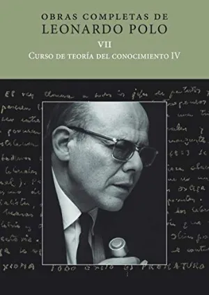 OBRAS COMPLETAS DE LEONARDO POLO VII. CURSO DE TEORÍA DEL CONOCIMIENTO IV OBRAS COMPLETAS DE LEONARDO POLO VII. CURSO DE TEORÍA DEL CONOCIMIENTO IV
