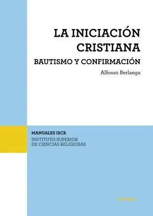 LA INICIACIÓN CRISTIANA. BAUTISMO Y CONFIRMACIÓN LA INICIACIÓN CRISTIANA. BAUTISMO Y CONFIRMACIÓN