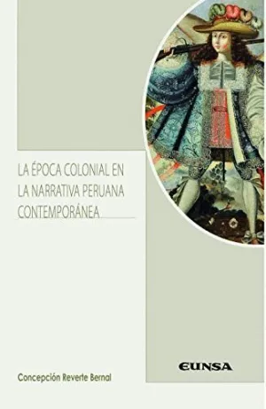 LA ÉPOCA COLONIAL EN LA NARRATIVA PERUANA CONTEMPORÁNEA