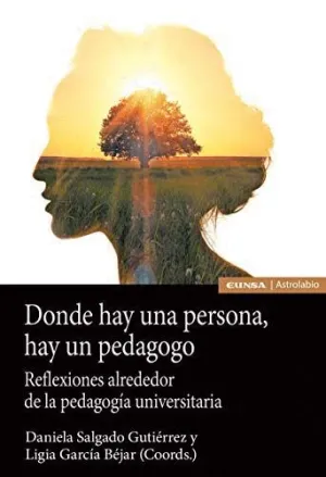 DONDE HAY UNA PERSONA, HAY UN PEDAGOGO. REFLEXIONES ALREDEDOR DE UNA PEDAGOGÍA UNIVERSITARIA