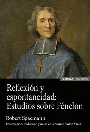 REFLEXIÓN Y ESPONTANEIDAD. ESTUDIOS SOBRE FÉNELON
