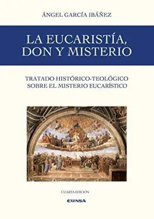 LA EUCARISTÍA, DON Y MISTERIO. TRATADO HISTÓRICO-TEOLÓGICO SOBRE EL MISTERIO EUCARÍSTICO