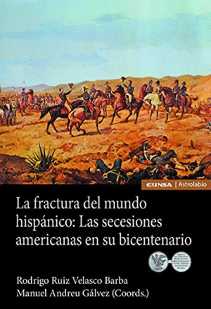 LA FRACTURA DEL MUNDO HISPÁNICO: LAS SECESIONES AMERICANAS EN SU BICENTENARIO