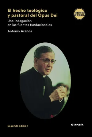 EL HECHO TEOLÓGICO Y PASTORAL DEL OPUS DEI. UNA INDAGACIÓN EN LAS FUENTES FUNDACIONALES