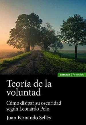 Teoría de la Voluntad. Cómo Disipar Su Oscuridad Según Leonardo Polo