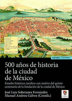 500 AÑOS DE HISTORIA DE LA CIUDAD DE MEXICO. ESTUDIO HISTÓRICO-JURÍDICO CON MOTIVO DEL QUINTO CENTEN
