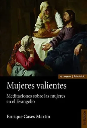 MUJERES VALIENTES: MEDITACIONES SOBRE LAS MUJERES EN EL EVANGELIO
