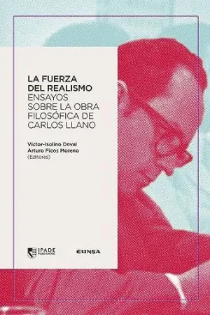 LA FUERZA DEL REALISMO. ENSAYOS SOBRE LA OBRA FILOSÓFICA DE CARLOS LLANO