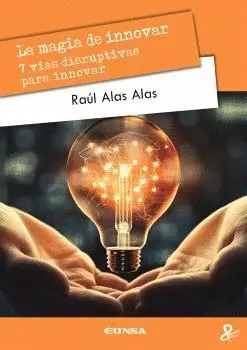 LA MAGIA DE INNOVAR. 7 VÍAS DISRUPTIVAS PARA INNOVAR