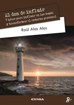 EL DON DE INFLUIR. 7 IDEAS PARA INFLUIR EN LOS DEMÁS Y TRANSFORMAR EL ENTORNO PERSONAL