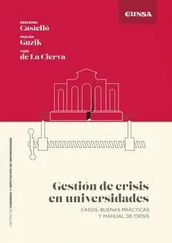 GESTIÓN DE CRISIS EN UNIVERSIDADES. CASOS, BUENAS PRÁCTICAS Y MANUAL DE CRISIS