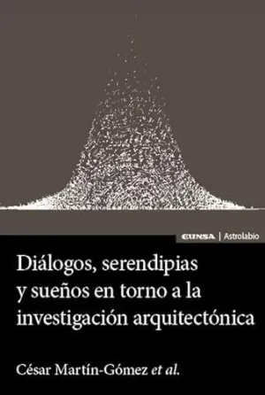 DIÁLOGOS, SERENDIPIAS Y SUEÑOS EN TORNO A LA INVESTIGACIÓN ARQUITECTÓNICA