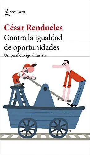 CONTRA LA IGUALDAD DE OPORTUNIDADES: UN PANFLETO IGUALITARISTA