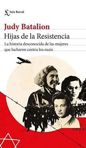 HIJAS DE LA RESISTENCIA. LA HISTORIA DESCONOCIDA DE LAS MUJERES QUE LUCHARON CONTRA LOS NAZIS